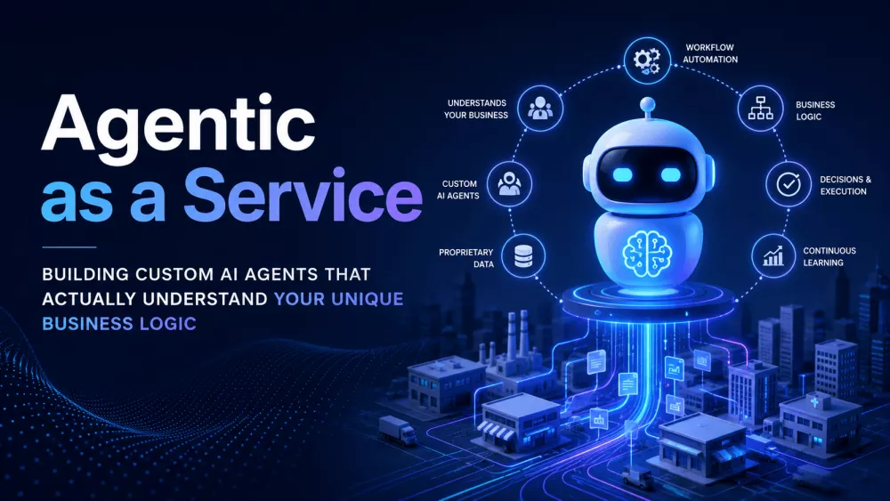 Agentic as a Service: Building Custom AI Agents That Actually Understand Your Unique Business Logic